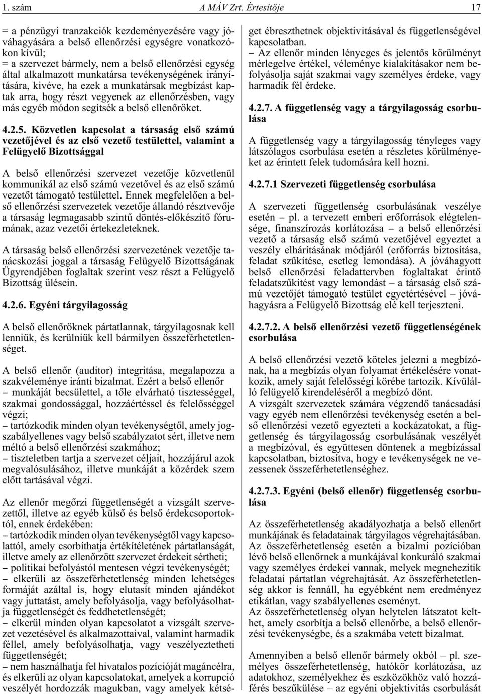 munkatársa tevékenységének irányítására, kivéve, ha ezek a munkatársak megbízást kaptak arra, hogy részt vegyenek az ellenôrzésben, vagy más egyéb módon segítsék a belsô ellenôröket. 4.2.5.