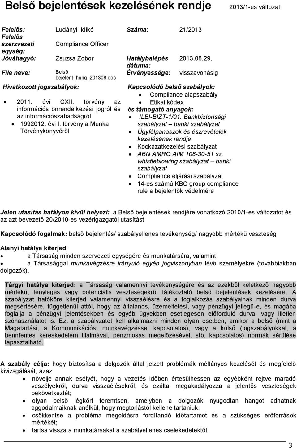 törvény a Munka Törvénykönyvéről dátuma: Érvényessége: visszavonásig Kapcsolódó belső szabályok: Compliance alapszabály Etikai kódex és támogató anyagok: ILBI-BIZT-1/01.