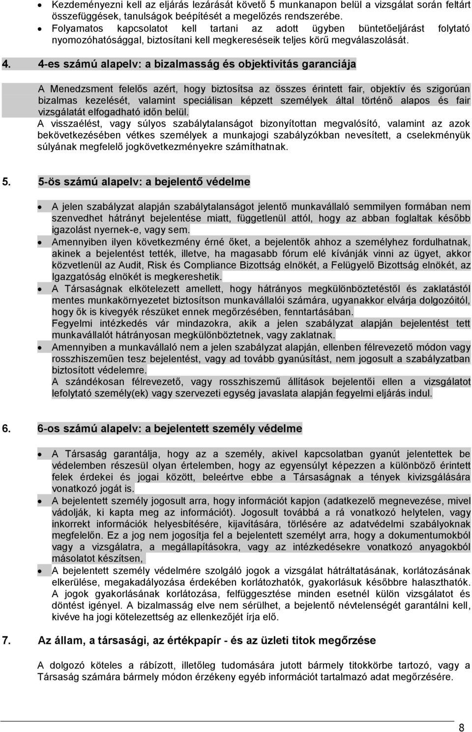 4-es számú alapelv: a bizalmasság és objektivitás garanciája A Menedzsment felelős azért, hogy biztosítsa az összes érintett fair, objektív és szigorúan bizalmas kezelését, valamint speciálisan