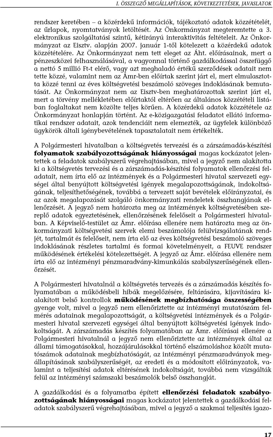 január 1-től kötelezett a közérdekű adatok közzétételére. Az Önkormányzat nem tett eleget az Áht.