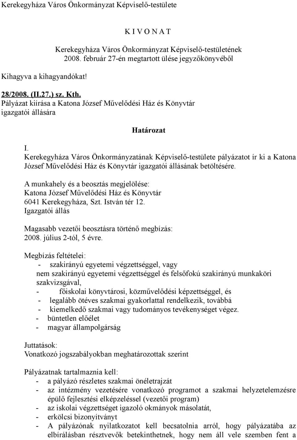 Kerekegyháza Város Önkormányzatának Képviselőtestülete pályázatot ír ki a Katona József Művelődési Ház és Könyvtár igazgatói állásának betöltésére.