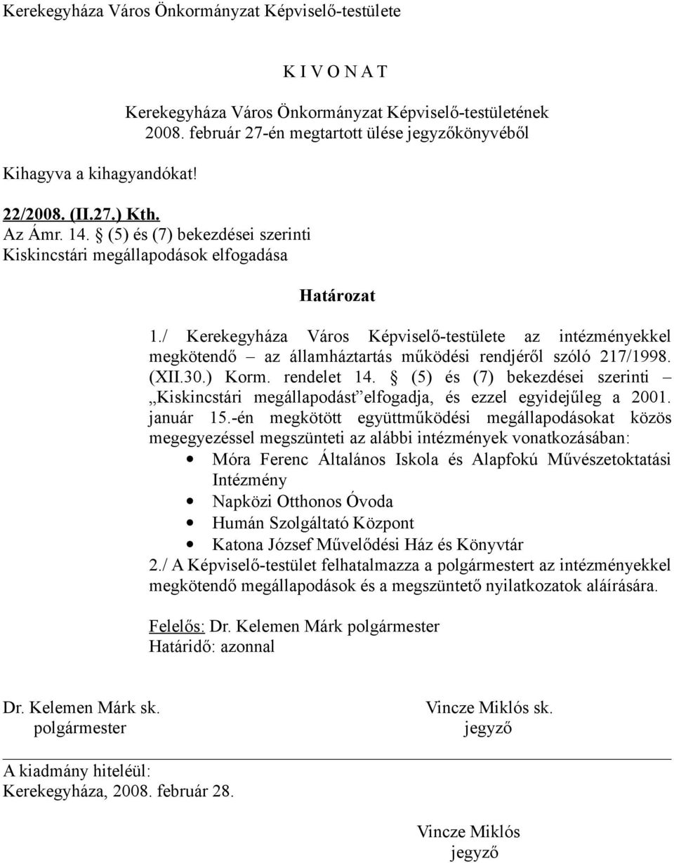 / Kerekegyháza Város Képviselőtestülete az intézményekkel megkötendő az államháztartás működési rendjéről szóló 217/1998. (XII.30.) Korm. rendelet 14.