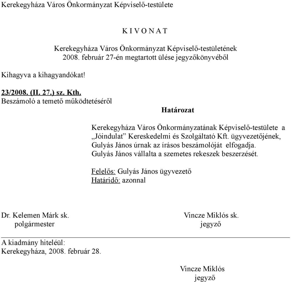 Beszámoló a temető működtetéséről Határozat Kerekegyháza Város Önkormányzatának Képviselőtestülete a Jóindulat Kereskedelmi és Szolgáltató Kft.