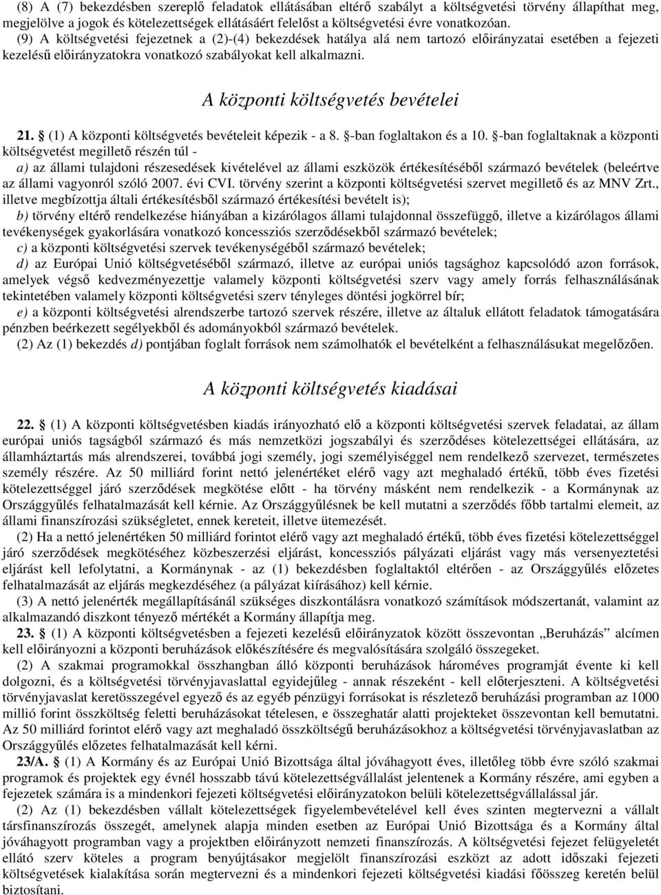 A központi költségvetés bevételei 21. (1) A központi költségvetés bevételeit képezik - a 8. -ban foglaltakon és a 10.