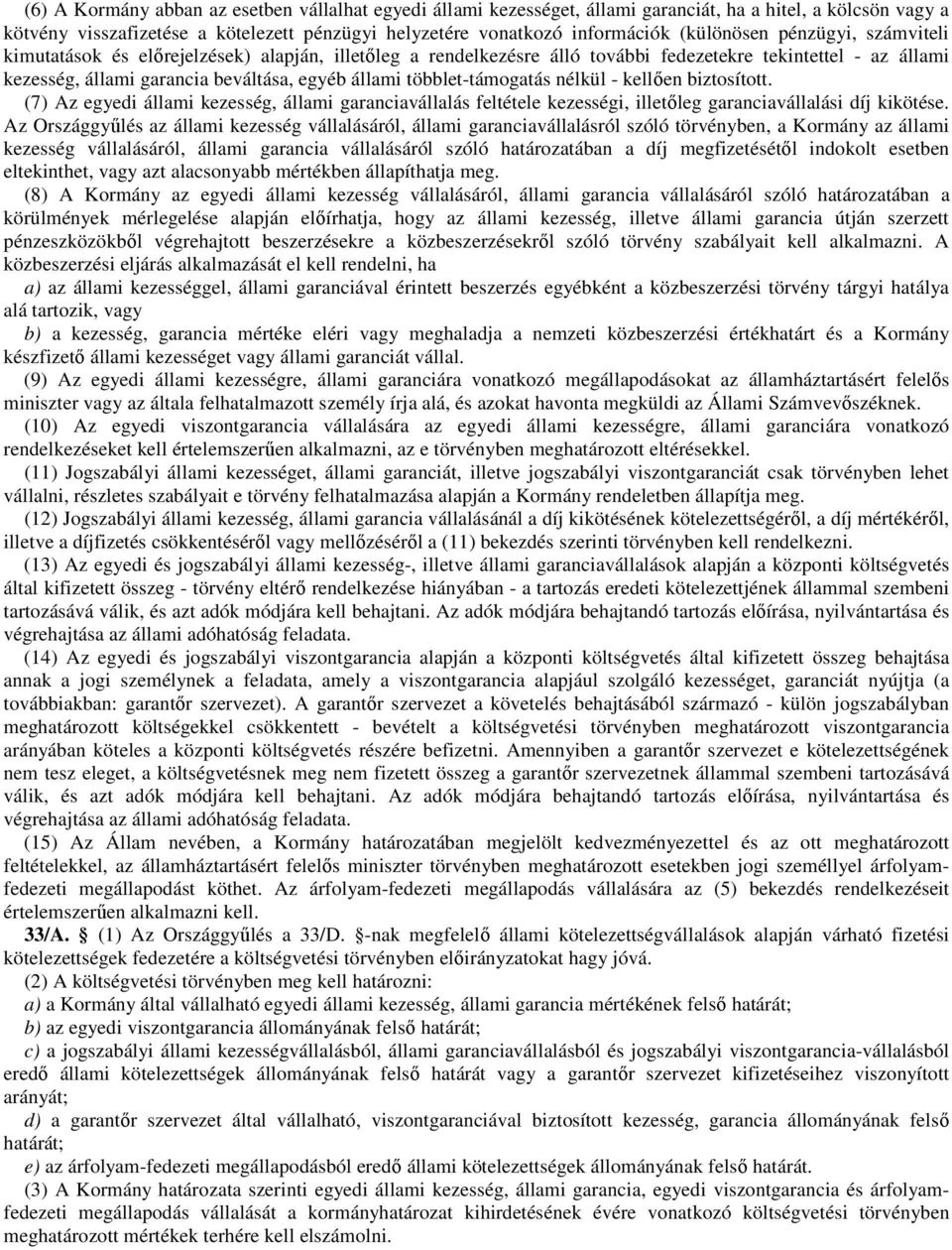 többlet-támogatás nélkül - kellıen biztosított. (7) Az egyedi állami kezesség, állami garanciavállalás feltétele kezességi, illetıleg garanciavállalási díj kikötése.