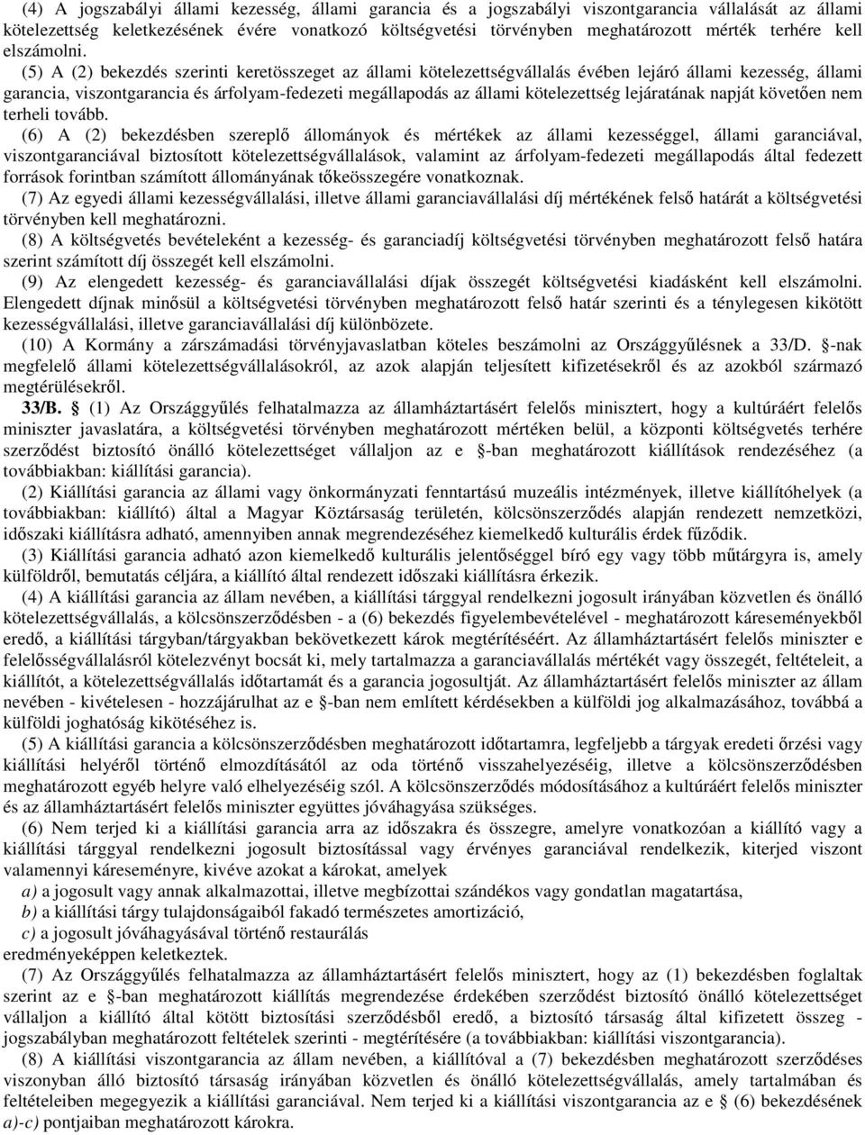 (5) A (2) bekezdés szerinti keretösszeget az állami kötelezettségvállalás évében lejáró állami kezesség, állami garancia, viszontgarancia és árfolyam-fedezeti megállapodás az állami kötelezettség