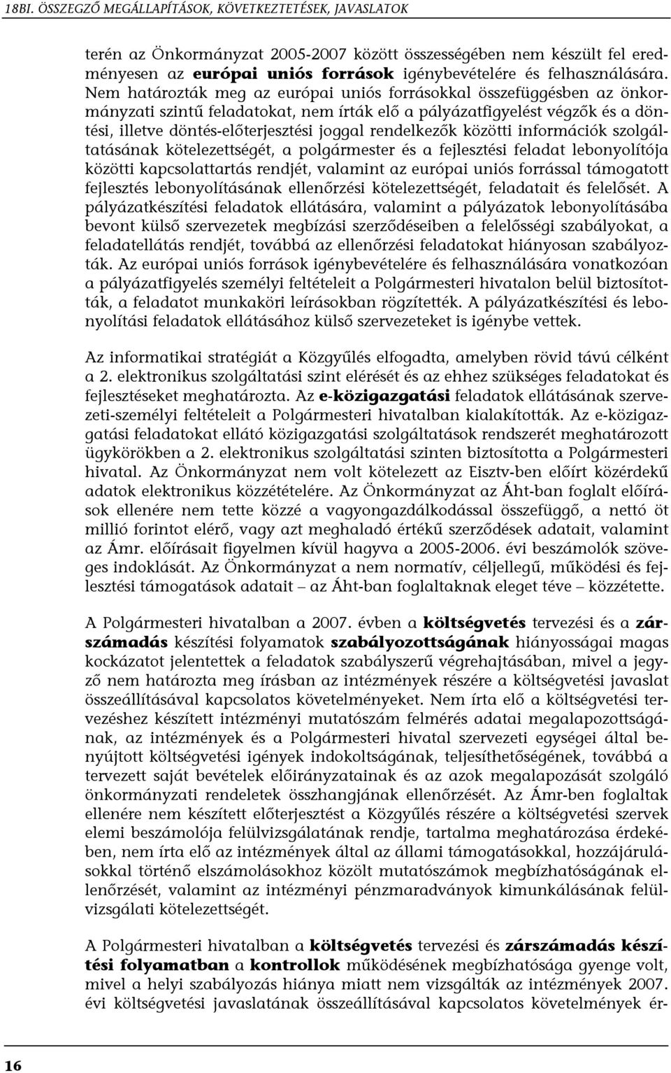 Nem határozták meg az európai uniós forrásokkal összefüggésben az önkormányzati szintű feladatokat, nem írták elő a pályázatfigyelést végzők és a döntési, illetve döntés-előterjesztési joggal