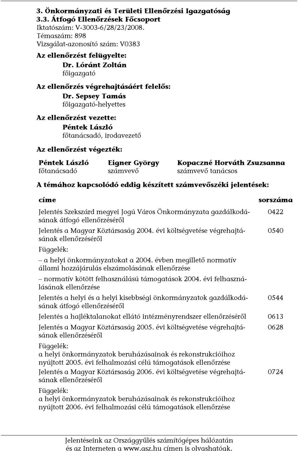 Sepsey Tamás főigazgató-helyettes Az ellenőrzést vezette: Péntek László főtanácsadó, irodavezető Az ellenőrzést végezték: Péntek László főtanácsadó Eigner György számvevő Kopaczné Horváth Zsuzsanna