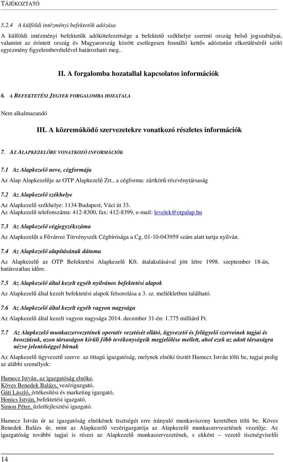 között esetlegesen fennálló kettős adóztatást elkerüléséről szóló egyezmény figyelembevételével határozható meg.. II. A forgalomba hozatallal kapcsolatos információk 6.