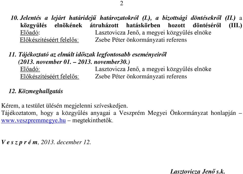 november 01. 2013. november30.) Előadó: Lasztovicza Jenő, a megyei közgyűlés elnöke Előkészítéséért felelős: Zsebe Péter önkormányzati referens 12.