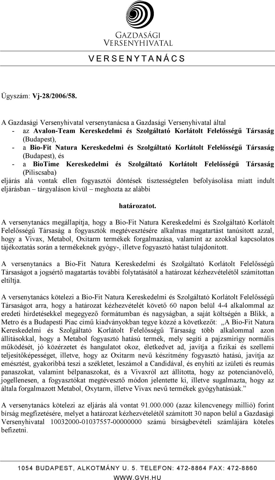 Szolgáltató Korlátolt Felelısségő Társaság (Budapest), és - a BioTime Kereskedelmi és Szolgáltató Korlátolt Felelısségő Társaság (Piliscsaba) eljárás alá vontak ellen fogyasztói döntések