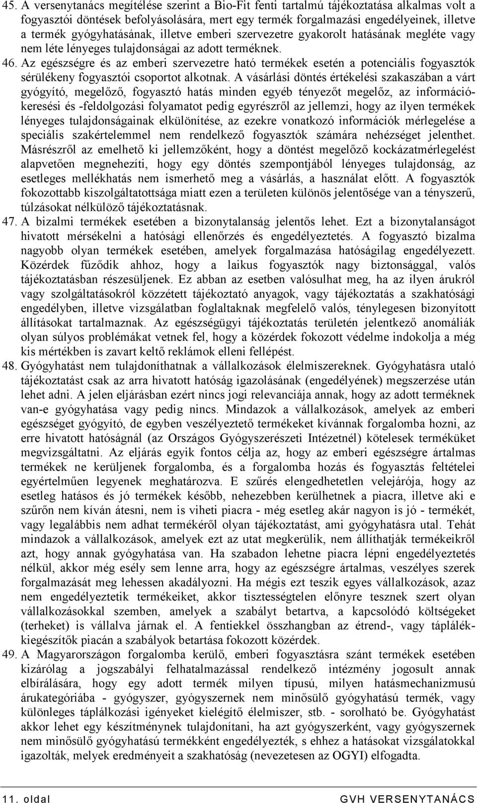 Az egészségre és az emberi szervezetre ható termékek esetén a potenciális fogyasztók sérülékeny fogyasztói csoportot alkotnak.
