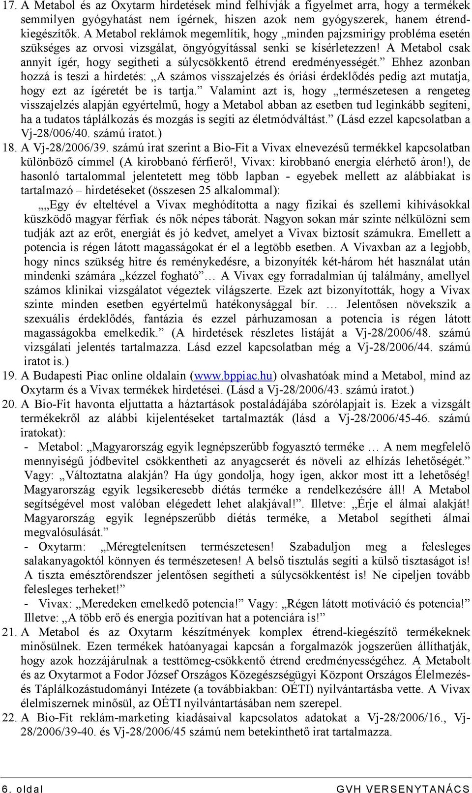 A Metabol csak annyit ígér, hogy segítheti a súlycsökkentı étrend eredményességét.