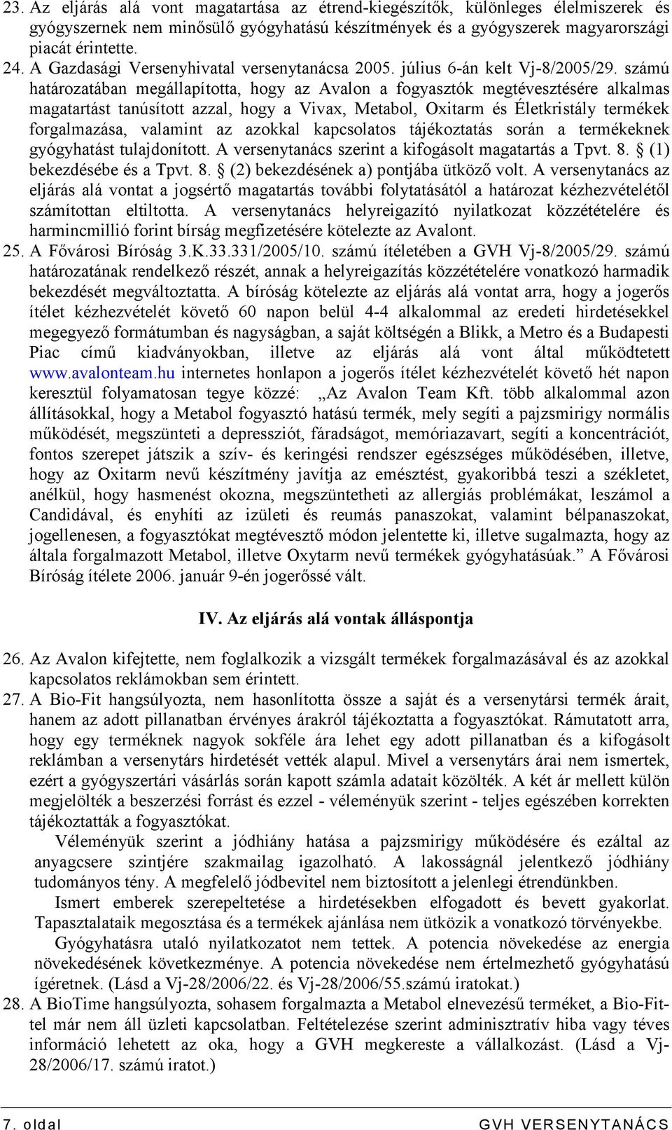 számú határozatában megállapította, hogy az Avalon a fogyasztók megtévesztésére alkalmas magatartást tanúsított azzal, hogy a Vivax, Metabol, Oxitarm és Életkristály termékek forgalmazása, valamint