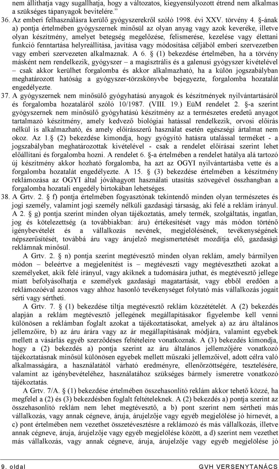 -ának a) pontja értelmében gyógyszernek minısül az olyan anyag vagy azok keveréke, illetve olyan készítmény, amelyet betegség megelızése, felismerése, kezelése vagy élettani funkció fenntartása