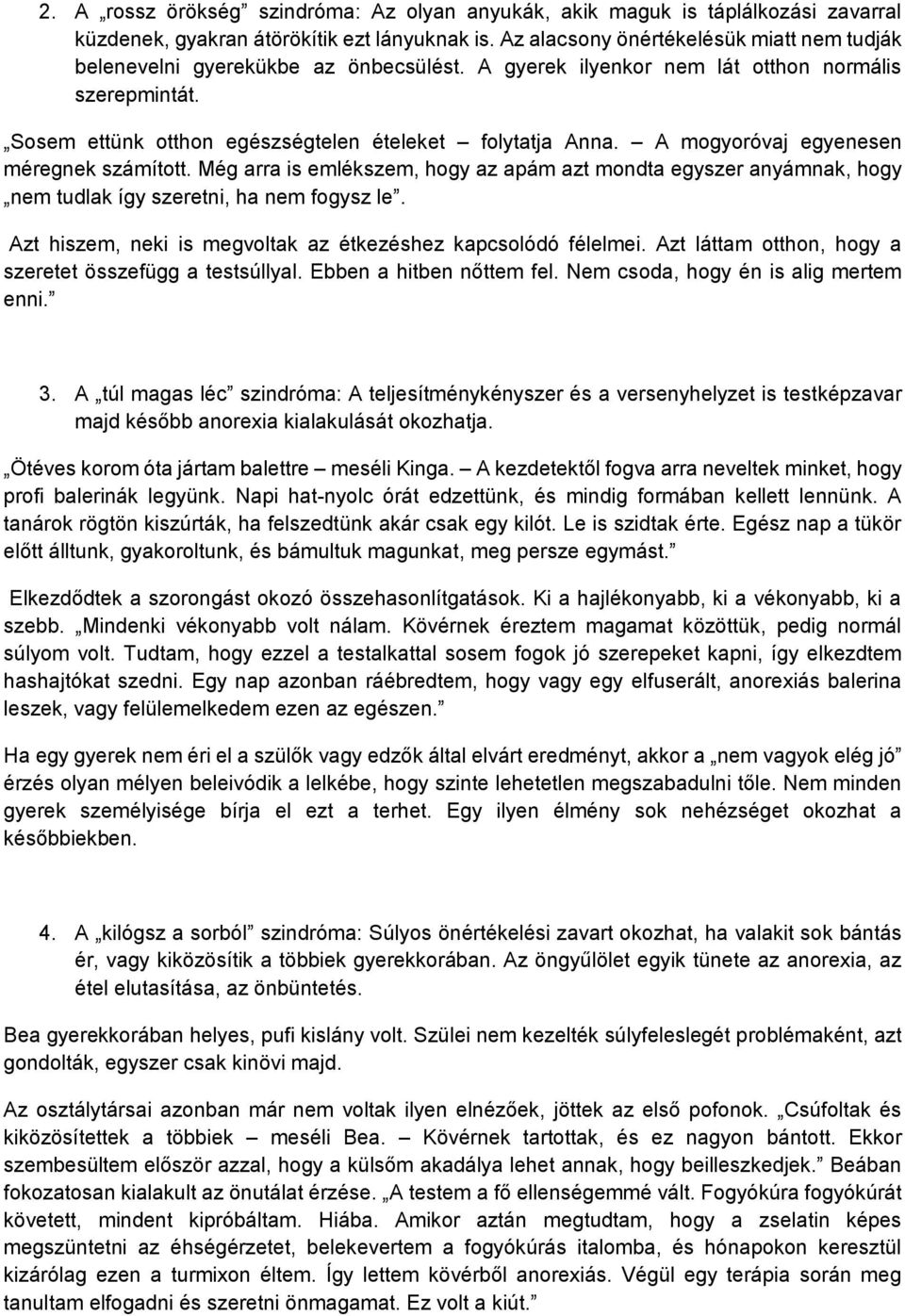 A mogyoróvaj egyenesen méregnek számított. Még arra is emlékszem, hogy az apám azt mondta egyszer anyámnak, hogy nem tudlak így szeretni, ha nem fogysz le.