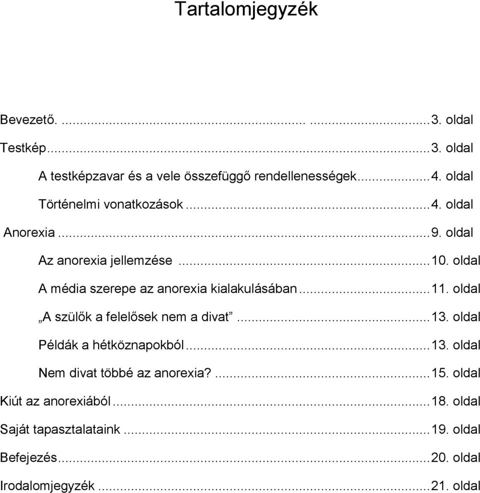 oldal A média szerepe az anorexia kialakulásában... 11. oldal A szülők a felelősek nem a divat... 13.