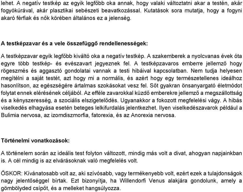 A testképzavar és a vele összefüggő rendellenességek: A testképzavar egyik legfőbb kiváltó oka a negatív testkép. A szakemberek a nyolcvanas évek óta egyre több testkép- és evészavart jegyeznek fel.