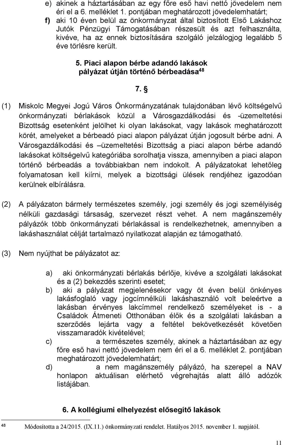 biztosítására szolgáló jelzálogjog legalább 5 éve törlésre került. 5. Piaci alapon bérbe adandó lakások pályázat útján történő bérbeadása 48 7.