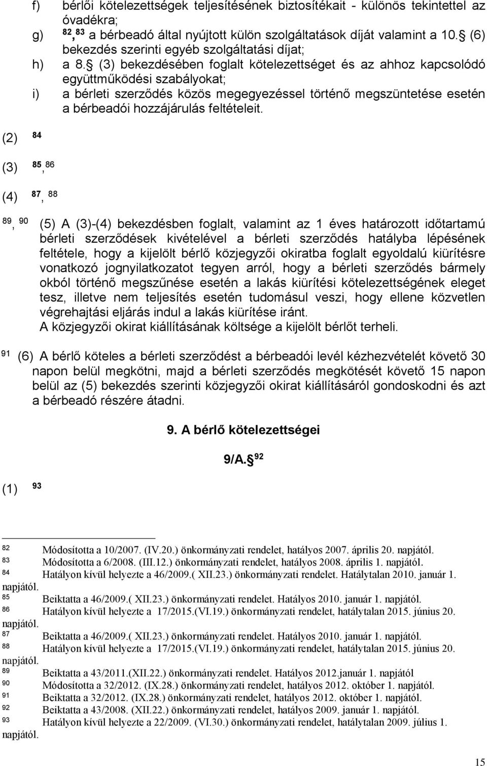 (3) bekezdésében foglalt kötelezettséget és az ahhoz kapcsolódó együttműködési szabályokat; i) a bérleti szerződés közös megegyezéssel történő megszüntetése esetén a bérbeadói hozzájárulás