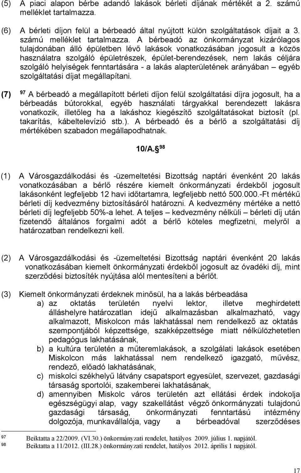 A bérbeadó az önkormányzat kizárólagos tulajdonában álló épületben lévő lakások vonatkozásában jogosult a közös használatra szolgáló épületrészek, épület-berendezések, nem lakás céljára szolgáló