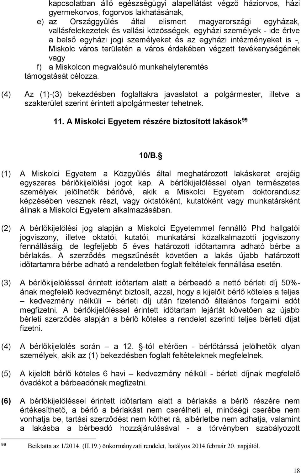 megvalósuló munkahelyteremtés támogatását célozza. (4) Az (1)-(3) bekezdésben foglaltakra javaslatot a polgármester, illetve a szakterület szerint érintett alpolgármester tehetnek. 11.