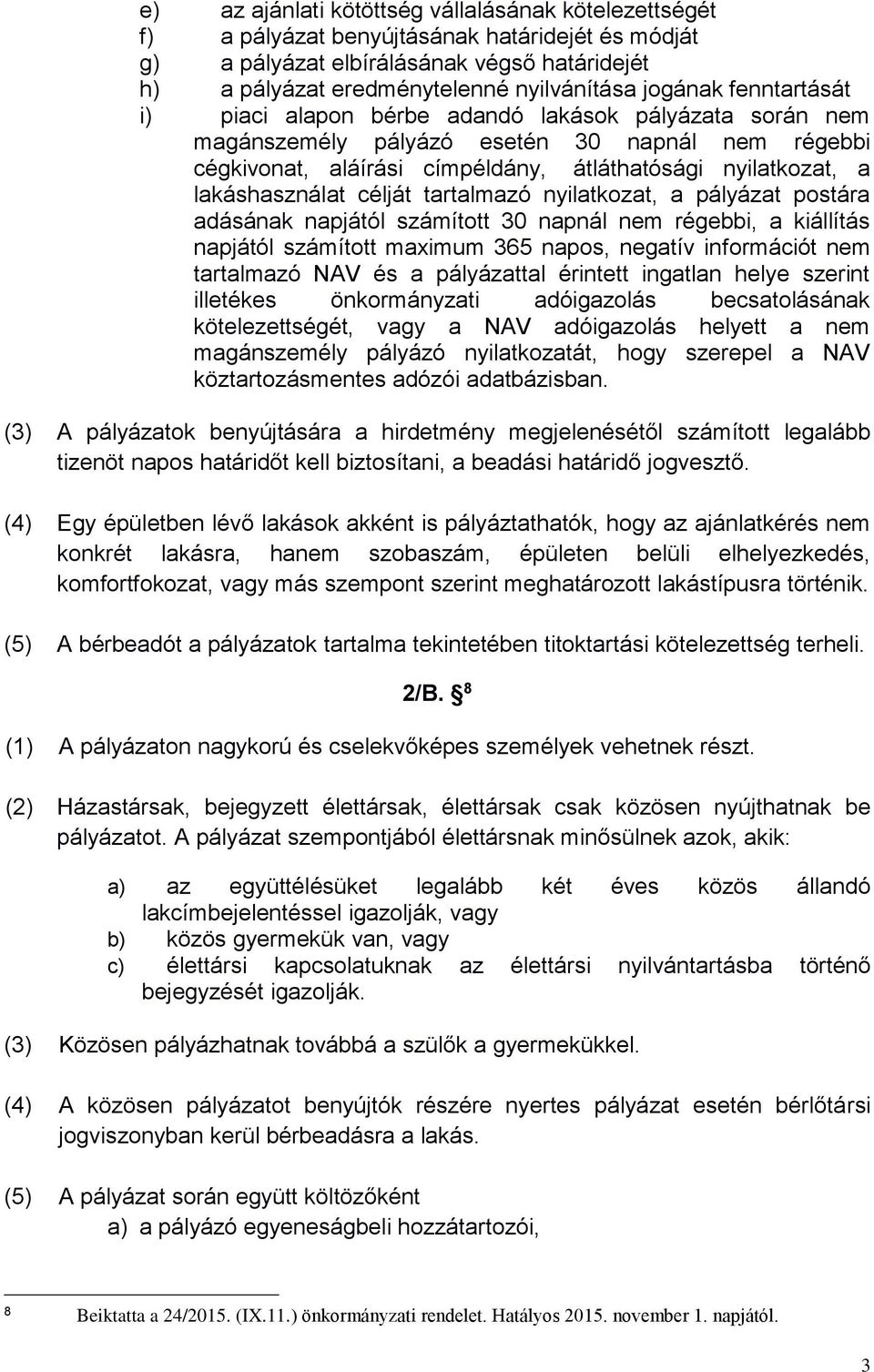 lakáshasználat célját tartalmazó nyilatkozat, a pályázat postára adásának napjától számított 30 napnál nem régebbi, a kiállítás napjától számított maximum 365 napos, negatív információt nem