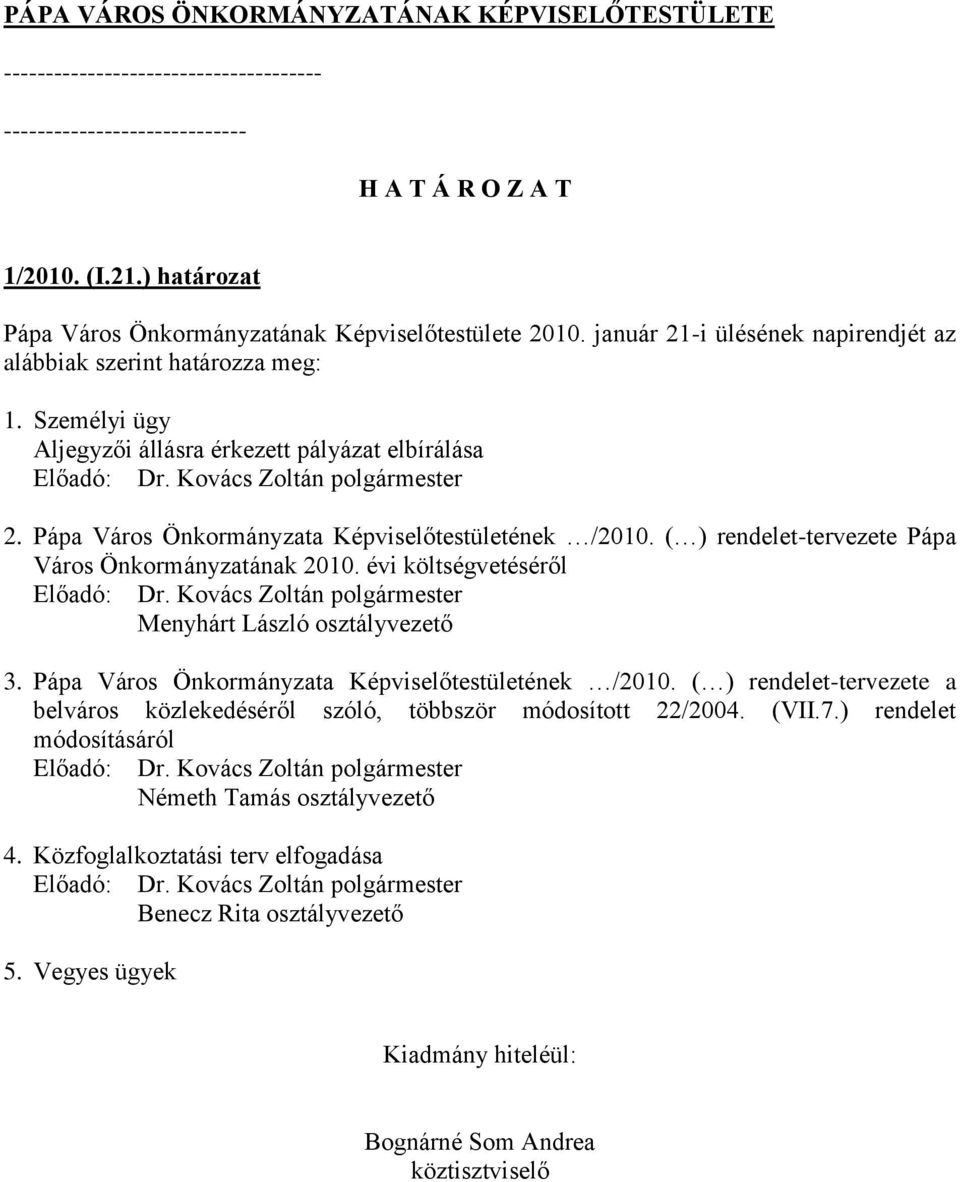 Pápa Város Önkormányzata Képviselőtestületének /2010. ( ) rendelet-tervezete Pápa Város Önkormányzatának 2010. évi költségvetéséről Előadó: Dr.