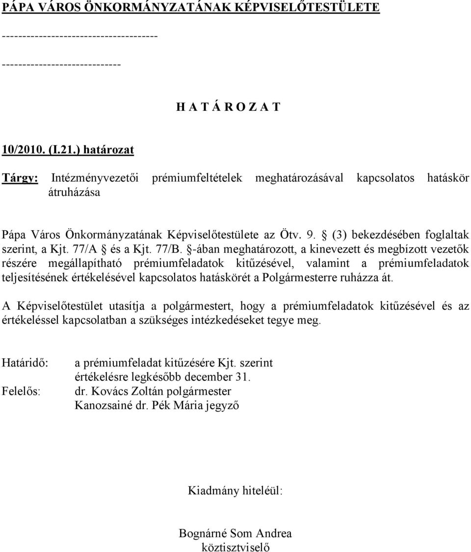 (3) bekezdésében foglaltak szerint, a Kjt. 77/A és a Kjt. 77/B.