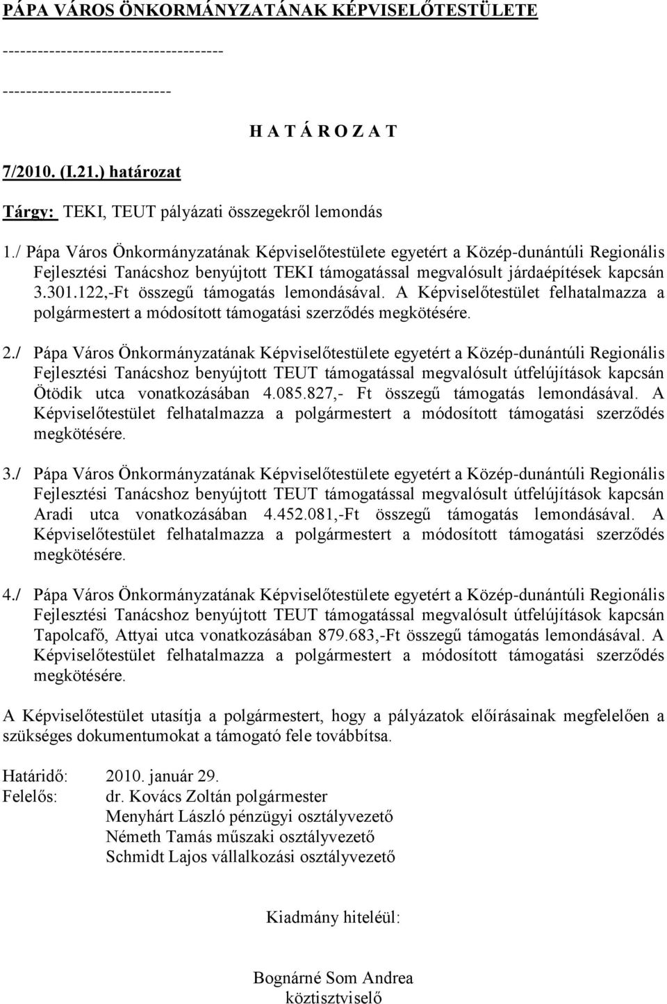 122,-Ft összegű támogatás lemondásával. A Képviselőtestület felhatalmazza a polgármestert a módosított támogatási szerződés megkötésére. 2.