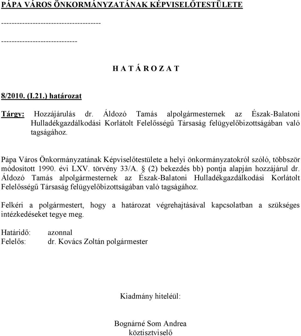 Pápa Város Önkormányzatának Képviselőtestülete a helyi önkormányzatokról szóló, többször módosított 1990. évi LXV. törvény 33/A. (2) bekezdés bb) pontja alapján hozzájárul dr.