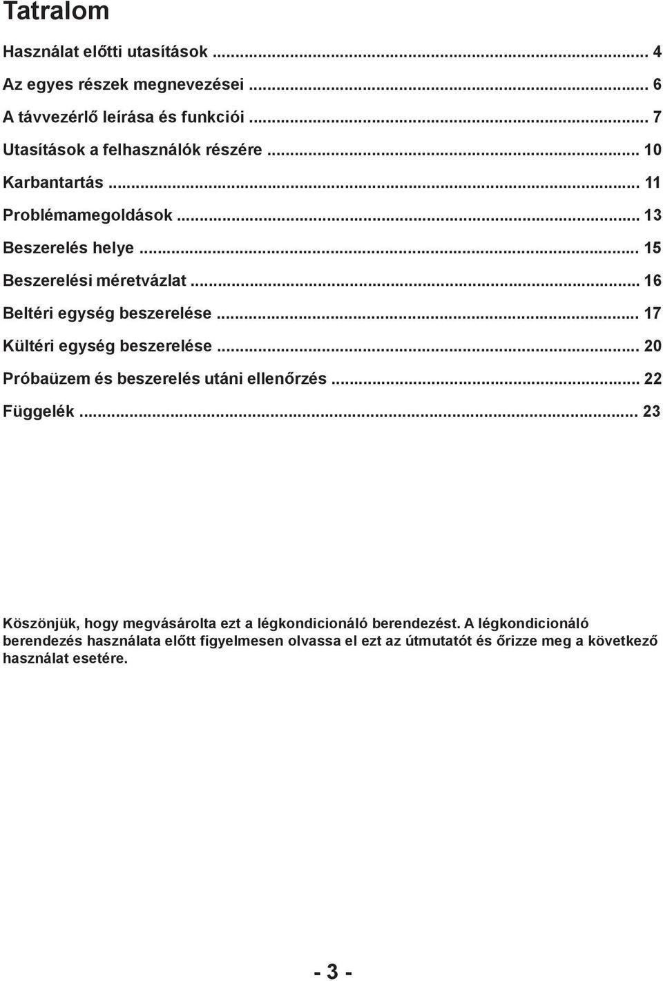 .. 16 Beltéri egység beszerelése... 17 Kültéri egység beszerelése... 20 Próbaüzem és beszerelés utáni ellenőrzés... 22 Függelék.