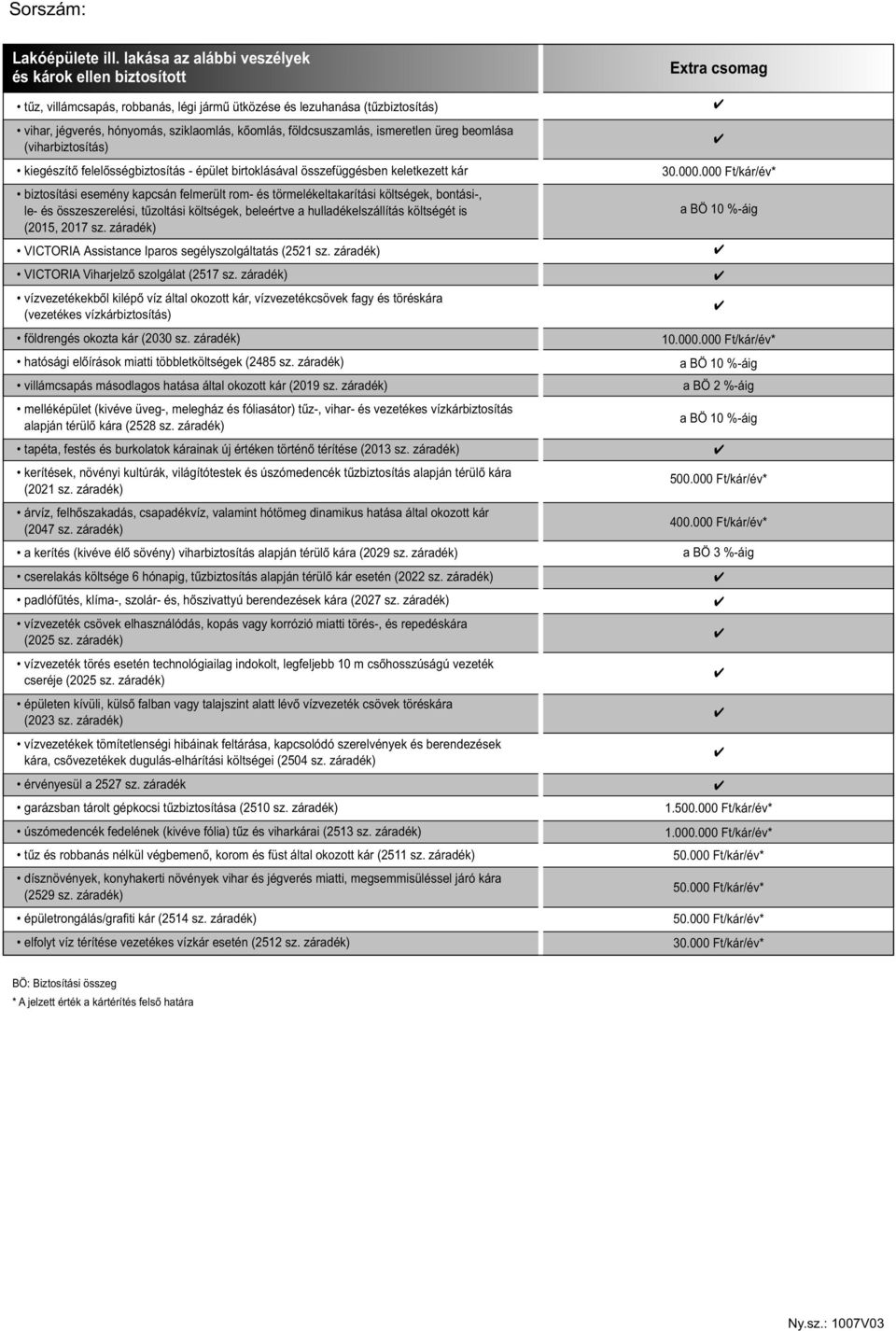 földcsuszamlás, ismeretlen üreg beomlása (viharbiztosítás) kiegészítô felelôsségbiztosítás - épület birtoklásával összefüggésben keletkezett kár biztosítási esemény kapcsán felmerült rom- és