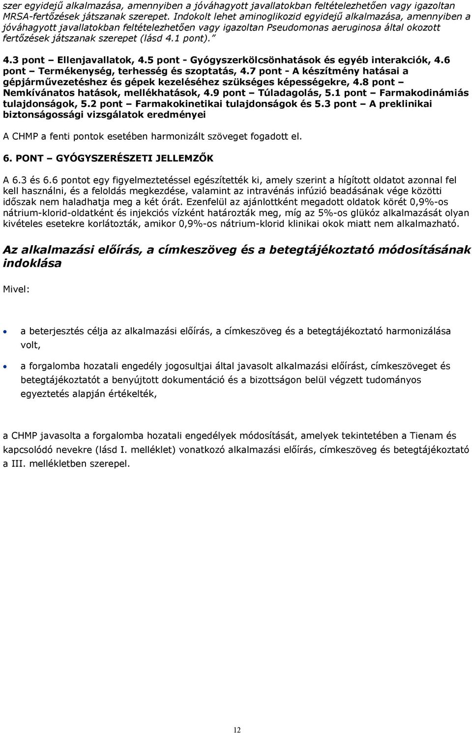 1 pont). 4.3 pont Ellenjavallatok, 4.5 pont - Gyógyszerkölcsönhatások és egyéb interakciók, 4.6 pont Termékenység, terhesség és szoptatás, 4.