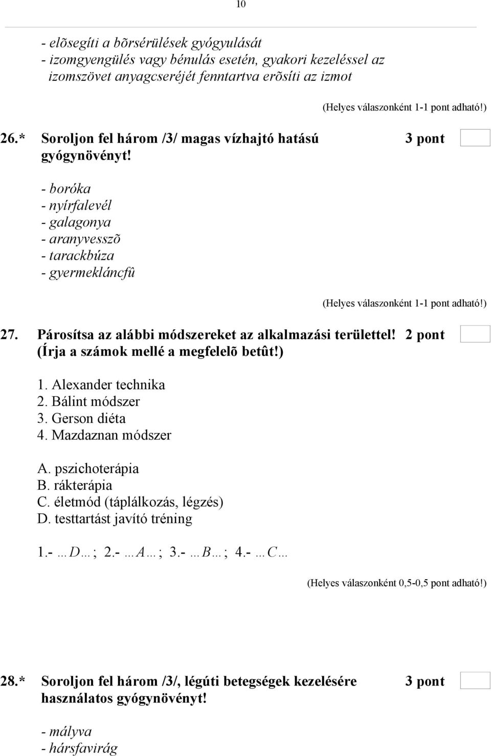 Párosítsa az alábbi módszereket az alkalmazási területtel! 2 pont (Írja a számok mellé a megfelelõ betût!) 1. Alexander technika 2. Bálint módszer 3. Gerson diéta 4.