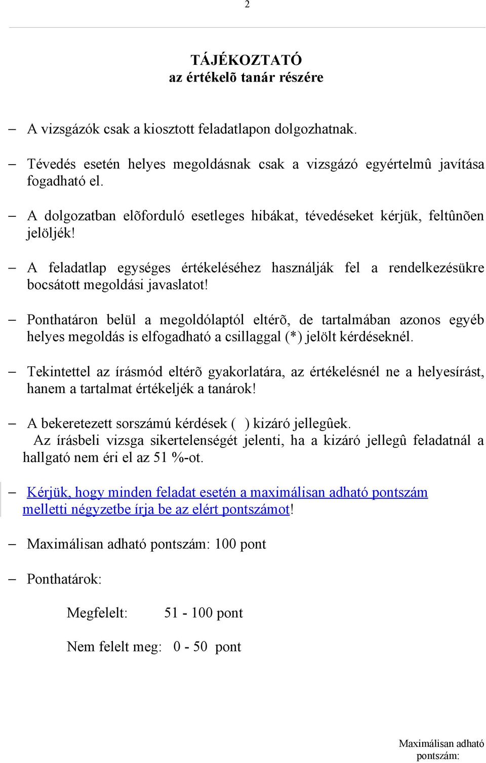 Ponthatáron belül a megoldólaptól eltérõ, de tartalmában azonos egyéb helyes megoldás is elfogadható a csillaggal (*) jelölt kérdéseknél.