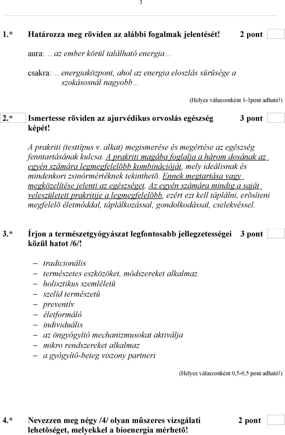 * Ismertesse röviden az ajurvédikus orvoslás egészség 3 pont képét! A prakriti (testtípus v. alkat) megismerése és megértése az egészség fenntartásának kulcsa.