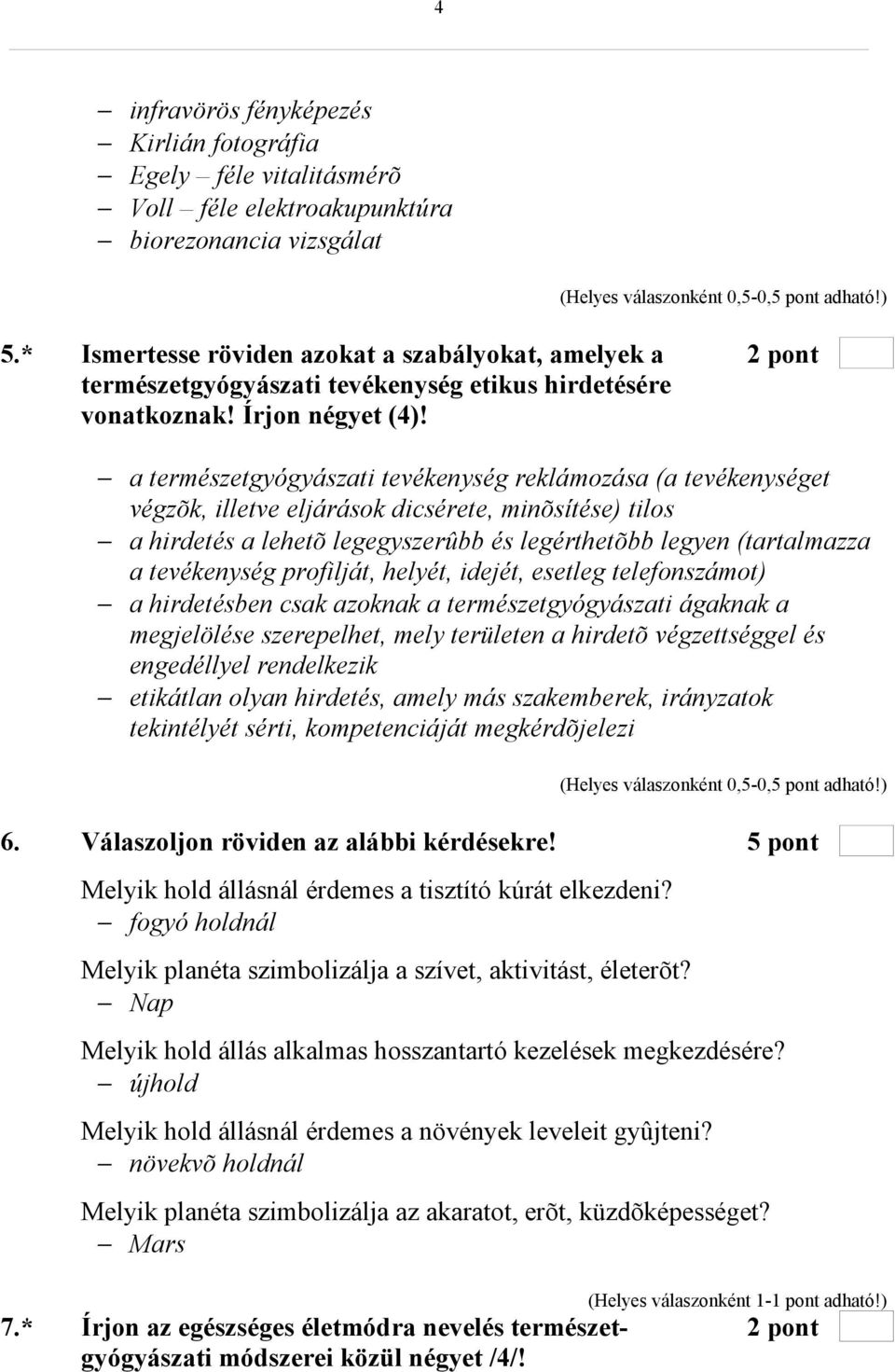 a természetgyógyászati tevékenység reklámozása (a tevékenységet végzõk, illetve eljárások dicsérete, minõsítése) tilos a hirdetés a lehetõ legegyszerûbb és legérthetõbb legyen (tartalmazza a