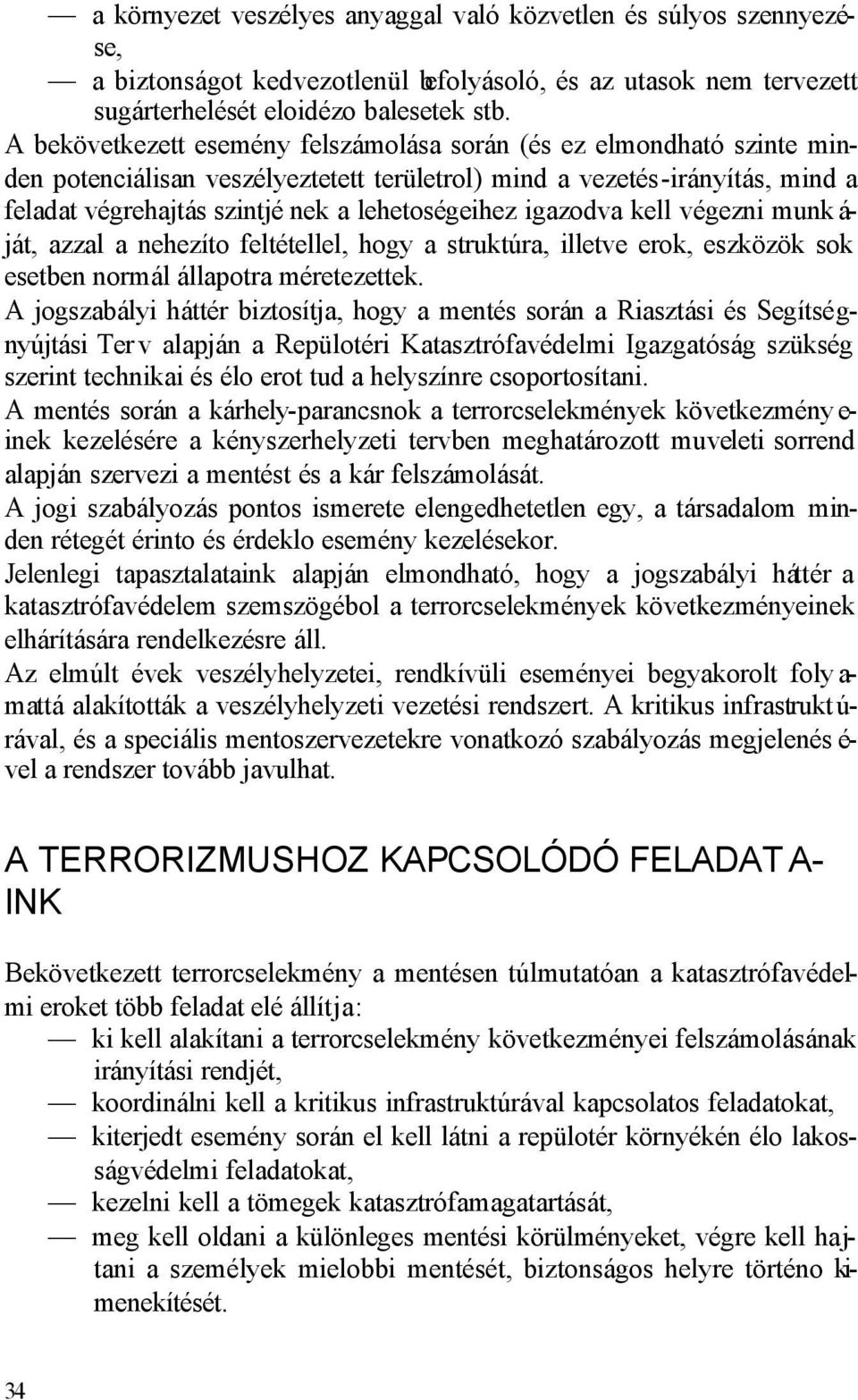 igazodva kell végezni munk á- ját, azzal a nehezíto feltétellel, hogy a struktúra, illetve erok, eszközök sok esetben normál állapotra méretezettek.