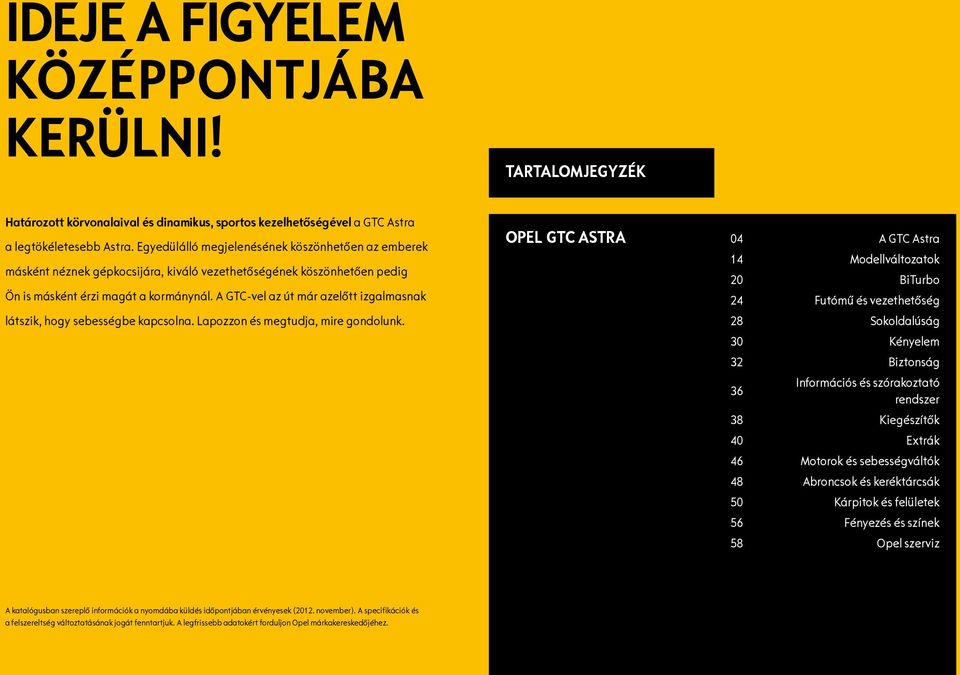 A GTC-vel az út már azelőtt izgalmasnak látszik, hogy sebességbe kapcsolna. Lapozzon és megtudja, mire gondolunk.