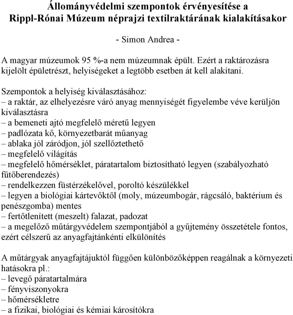 Szempontok a helyiség kiválasztásához: a raktár, az elhelyezésre váró anyag mennyiségét figyelembe véve kerüljön kiválasztásra a bemeneti ajtó megfelelı mérető legyen padlózata kı, környezetbarát