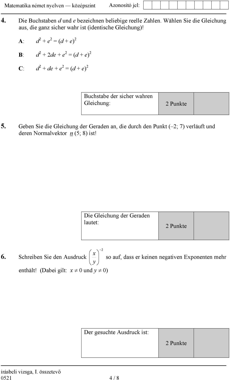 Geben Sie die Gleichung der Geraden an, die durch den Punkt ( 2; 7) verläuft und deren Normalvektor n (5; 8) ist!