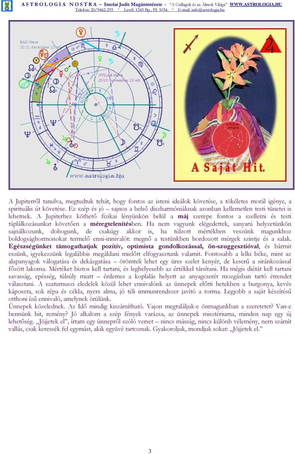 A Jupiterhez köthetı fizikai lényünkön belül a máj szerepe fontos a szellemi és testi táplálkozásunkat követıen a méregtelenítésben.