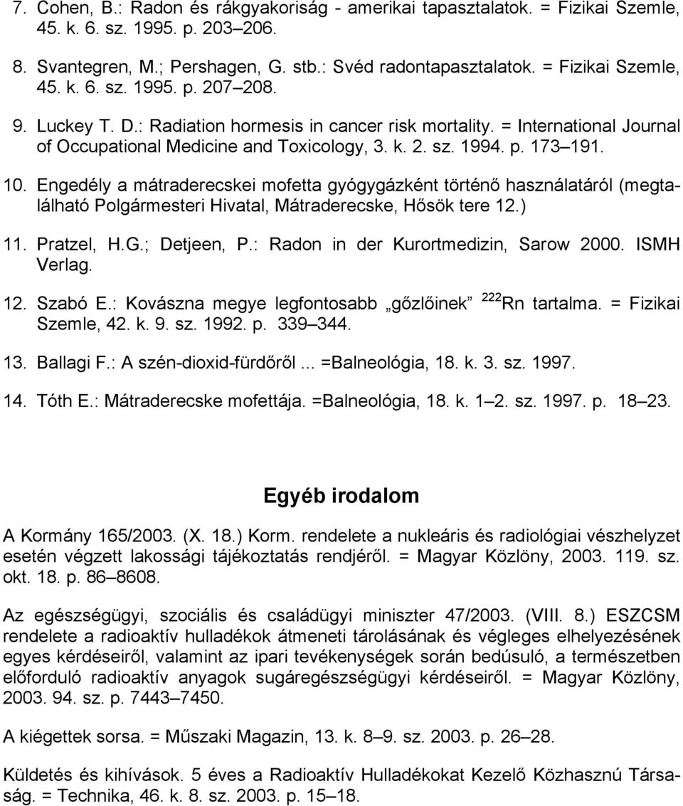 Engedély a mátraderecskei mofetta gyógygázként történő használatáról (megtalálható Polgármesteri Hivatal, Mátraderecske, Hősök tere 12.) 11. Pratzel, H.G.; Detjeen, P.