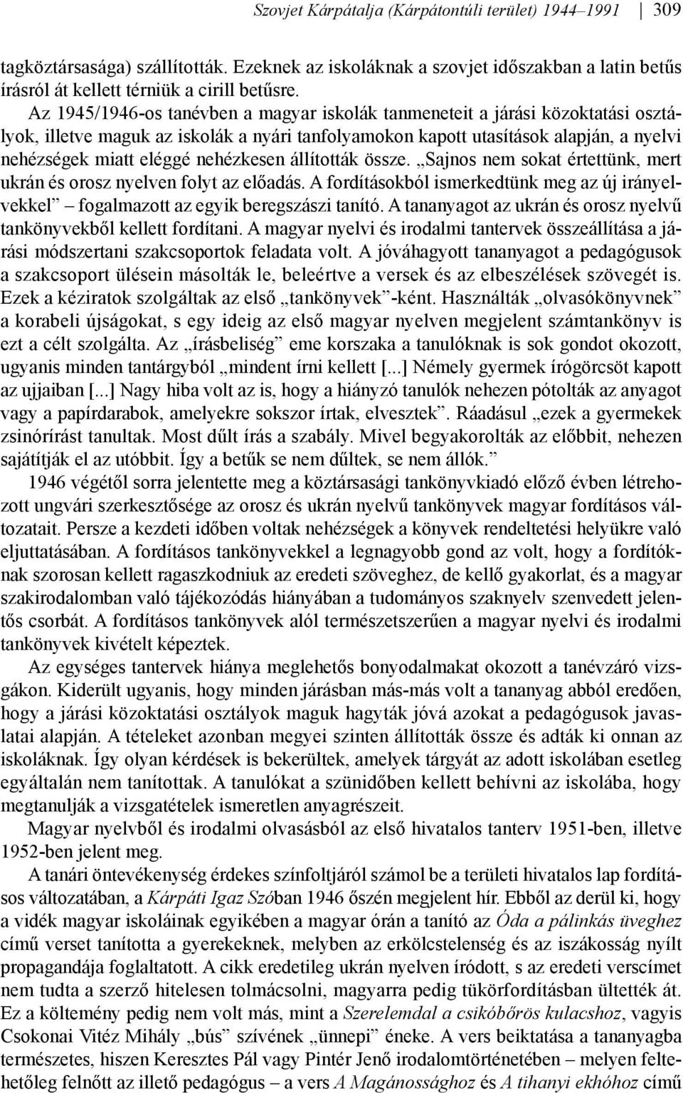 nehézkesen állították össze. Sajnos nem sokat értettünk, mert ukrán és orosz nyelven folyt az előadás. A fordításokból ismerkedtünk meg az új irányelvekkel fogalmazott az egyik beregszászi tanító.