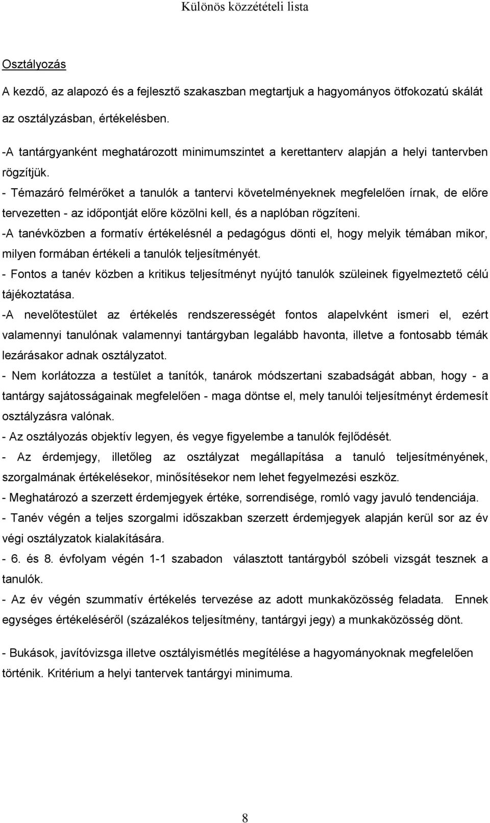 - Témazáró felmérőket a a tantervi követelményeknek megfelelően írnak, de előre tervezetten - az időpontját előre közölni kell, és a naplóban rögzíteni.