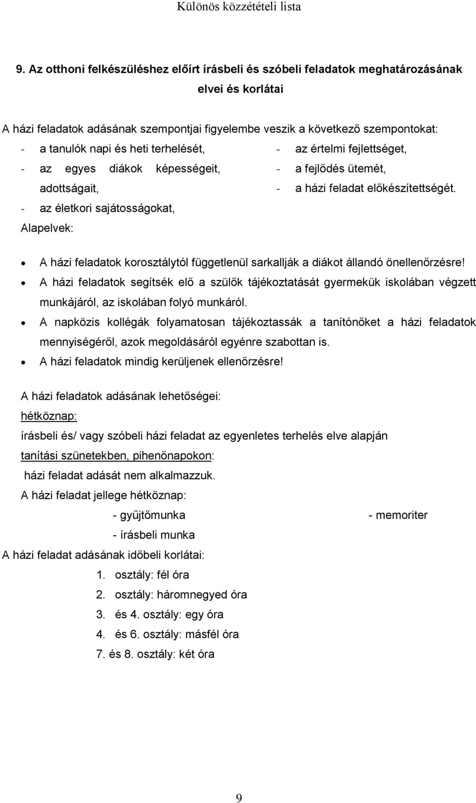 - az életkori sajátosságokat, Alapelvek: A házi feladatok korosztálytól függetlenül sarkallják a diákot állandó önellenőrzésre!