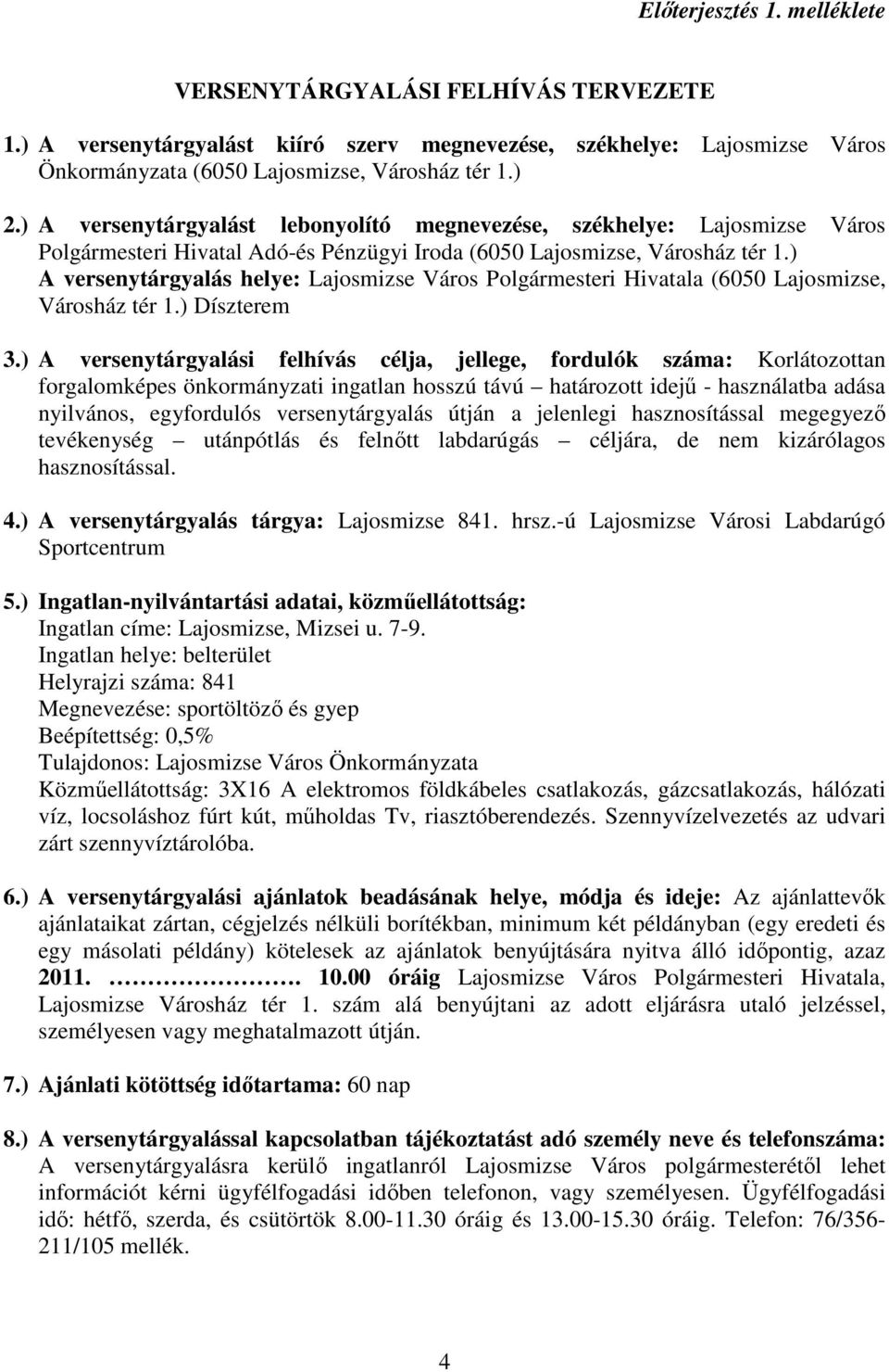 ) A versenytárgyalás helye: Lajosmizse Város Polgármesteri Hivatala (6050 Lajosmizse, Városház tér 1.) Díszterem 3.