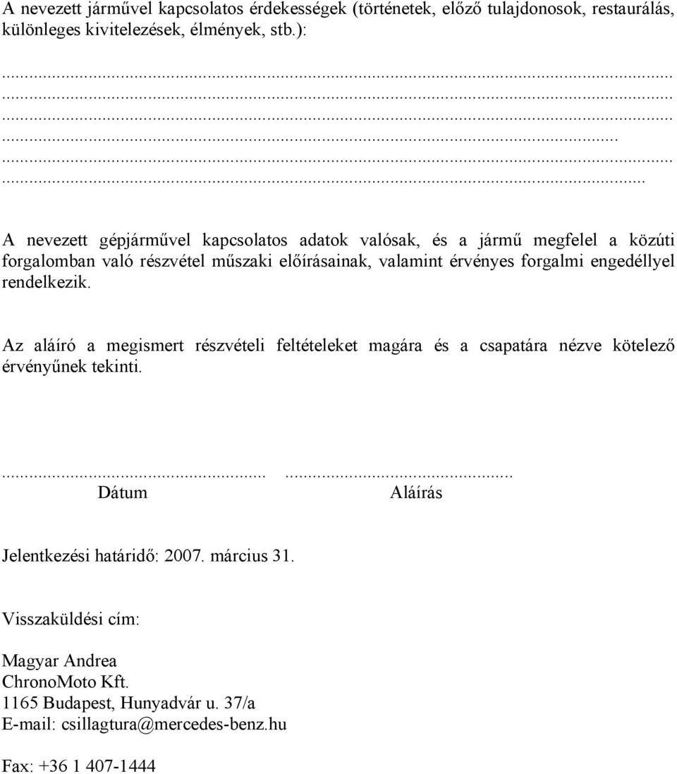 forgalmi engedéllyel rendelkezik. Az aláíró a megismert részvételi feltételeket magára és a csapatára nézve kötelező érvényűnek tekinti.