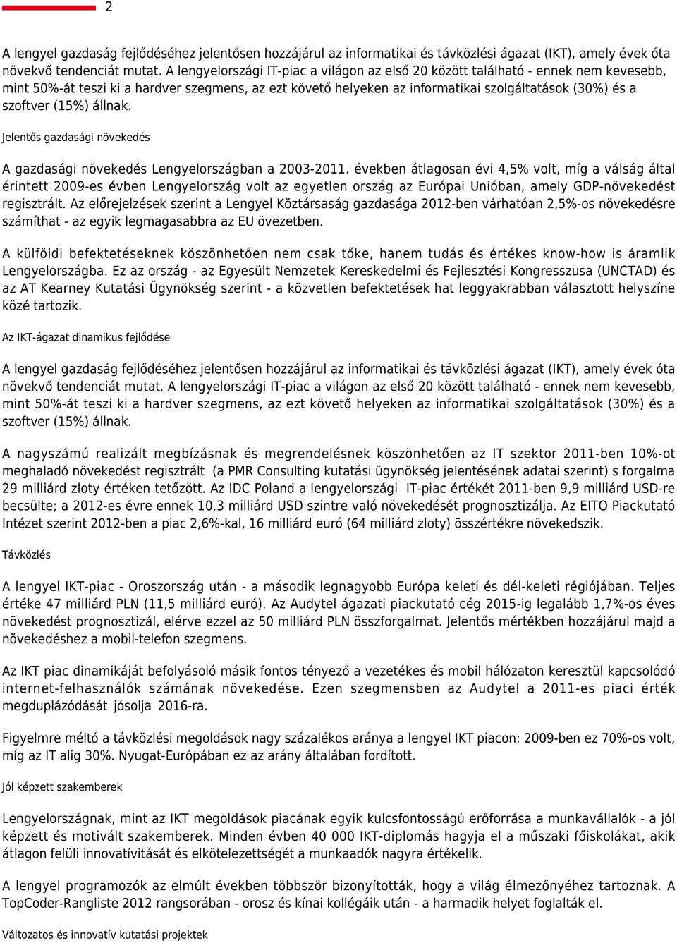 (15%) állnak. Jelentős gazdasági növekedés A gazdasági növekedés Lengyelországban a 2003-2011.